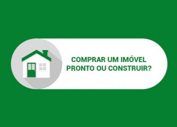Comprar um imóvel pronto ou construir?